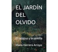 EL JARDÍN DEL OLVIDO: El colapso y la semilla
