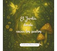 EL JARDÍN DONDE CRECEN LOS SUEÑOS: Un cuento infantil ilustrado sobre la magia de la naturaleza y el poder de creer - un libro de valores y ... KIDS: CRECIMIENTO ESPIRITUAL PARA NIÑOS)