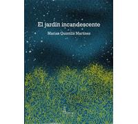 EL JARDÍN INCANDESCENTE | Marian QuintillÁ MartÍnez