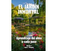 El Jardín Inmortal: Aprendizaje del alma a cada paso (Poesía, versos, pensamientos)