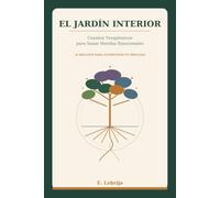 El jardin interior: Cuentos Terapéuticos para Sanar Heridas Emocionales