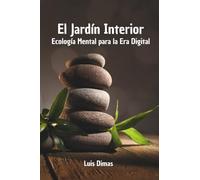 El Jardín Interior: Ecología Mental para la Era Digital