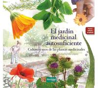 El jardín medicinal autosuficiente: Cultivo y usos de las plantas medicinales: 6 (Saber Hacer)