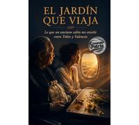 EL JARDÍN QUE VIAJA: Lo que un anciano sabio me enseñó entre Tokio y Valencia
