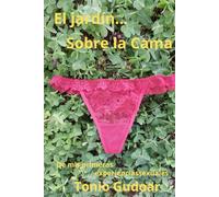 EL JARDÍN... SOBRE LA CAMA: De mis primeras experiencias sexuales (Selección variada de mis libros)