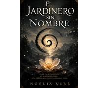 EL JARDINERO SIN NOMBRE: Once florecimientos. Un jardín olvidado. Una verdad que puede cambiarlo todo.