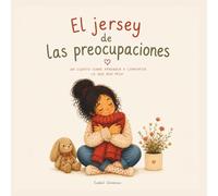 El jersey de las preocupaciones: Un cuento suave para aprender a compartir lo que sentimos