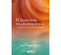 El Jesucristo transpersonal. Un bidón de agua para atravesar el desierto (Serendipity)