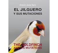 EL JILGUERO Y SUS MUTACIONES - THE GOLDFINCH AND ITS MUTATIONS