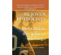 El Joven Futbolista: Mentalidad, Disciplina y Liderazgo