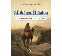 EL JOVEN HIDALGO LA JUVENTUD DE DON QUIJOTE | Alejandro Alcalá