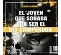 El Joven Que Soñaba Con Ser El Cid Campeador (audiolibro)