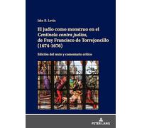 El judío como monstruo en el Centinela contra judíos, de Fray Francisco de Torrejoncillo (1674-1676):: edición del texto y comentario crítico
