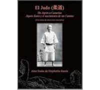 El Judo. De Japón a Canarias. Jigoro Kano y el nacimiento de un Camino