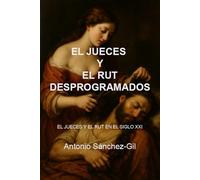 EL JUECES Y EL RUT DESPROGRAMADOS: EL JUECES Y EL RUT EN EL SIGLO XXI (LA BIBLIA DESPROGRAMADA)