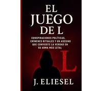 EL JUEGO DE L: Conspiraciones políticas, crímenes rituales y un asesino que convierte la verdad en su arma más letal (L: EL ASESINO DE ESPAÑA)