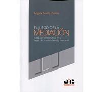 El juego de la mediación: El espacio cooperativo en la negociación asistida civil y mercantil (SIN COLECCION)