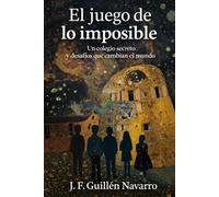 El juego de lo imposible: Un colegio secreto y desafíos que cambian el mundo
