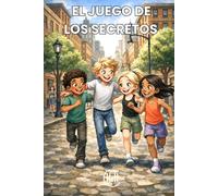 EL JUEGO DE LOS SECRETOS: Cuento infantil con atractivas ilustraciones, para primeros lectores a partir de 7 años