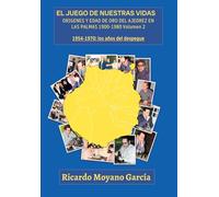 El juego de nuestras vidas. Origenes y edad de oro del ajedrez en Las Palmas. 1900-1980. Volumen 2.: 1954-1970. Volumen 2.
