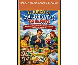 El Juego de Seleccionar Talento: Métodos lúdicos para evaluar competencias reales en procesos de selección