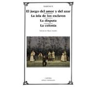 El juego del amor y del azar; La isla de los esclavos; La disputa; La colonia