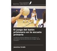 El juego del balón prisionero en la escuela primaria: La relación entre la destreza con el balón y la participación de los alumnos en el juego «dardo humano»