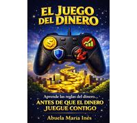 EL JUEGO DEL DINERO: Aprende las reglas del dinero, ANTES DE QUE EL DINERO JUEGUE CON TIGO