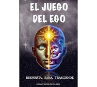 El Juego del Ego: Despierta tu alma, entiende a tu ego, y recordar quien sos: 1