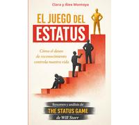 El juego del estatus: Por qué casi todo en la vida es una lucha silenciosa por valer algo (Un libro influyente que nunca se publicó en español)