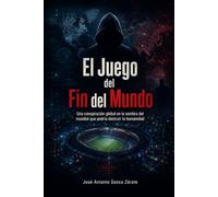 El Juego del Fin del Mundo: Una conspiración global en la sombra del mundial que podría destruir la humanidad