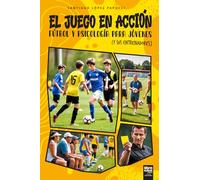 EL JUEGO EN ACCIÓN: FÚTBOL Y PSICOLOGÍA PARA JÓVENES (Y SUS ENTRENADORES) (LIBROFUTBOL.COM)