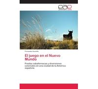 El juego en el Nuevo Mundo: Fiestas caballerescas y diversiones coloniales en una ciudad de la América española