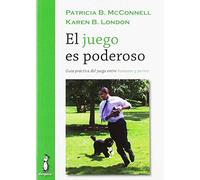 El juego es poderoso. Guía práctica del juego entre humanos y perros (SIN COLECCION)