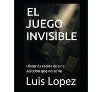 EL JUEGO INVISIBLE: Historias reales de una adicción que no se ve