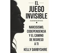 El Juego Invisible: Narcisismo, codependencia y el camino de regreso a ti