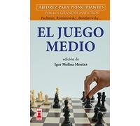 El juego medio: Ajedrez para principiantes por los grandes maestros: Pachman, Romanowsky, Bondarewsky... (Escaques)