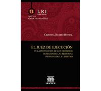 El juez de ejecución en la protección de los derechos humanos de las personas privadas de la libertad