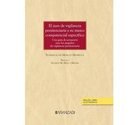 El juez de vigilancia penitenciaria y su marco competencial específico: Una guía de actuación ante los juzgados de vigilancia penitenciaria: 1496 (Gran Tratado)