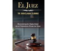 El Juez Te Declara Libre: Encontrando Seguridad en el Veredicto Final de Dios