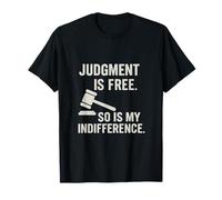 El Juicio es Libre así Que mi indiferencia Actitud Sarcástica Camiseta