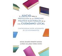 El Juicio para la Protección de los Derechos Político-Electorales de la o el Ciudadano Local: Controversias entre integrantes de los Ayuntamientos