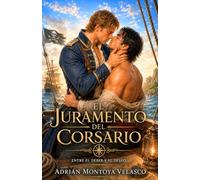 El juramento del corsario: Un romance histórico MM de piratas y uniformes de enemigos a amantes bajo la ley del mar (Corazones bajo bandera negra)