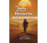 El Justo que Cruzó el Desierto: “Supera pruebas y dificultades para alcanzar la verdadera Libertad”