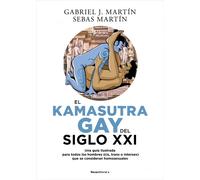 El Kama Sutra Gay del siglo XXI. Una guía ilustrada para todos los hombres (cis, trans o intersex) que se consideran homosexuales. | Gabriel J.martín