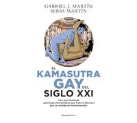 El Kamasutra Gay del siglo XXI: Una guía ilustrada para todos los hombres (cis, trans o intersex) que se consideran homosexuales