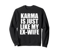 El Karma es como mi ex Esposa Sudadera