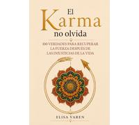 El Karma No Olvida: 100 Verdades para Recuperar la Fuerza después de las Injusticias de la Vida