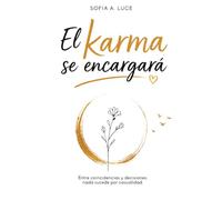 El Karma Se Encargará: Entre Coincidencias y Decisiones, Nada Sucede por Casualidad.