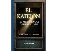 El Katejón: El misterio que detiene el mal: Fátima, profecías y la batalla espiritual actual